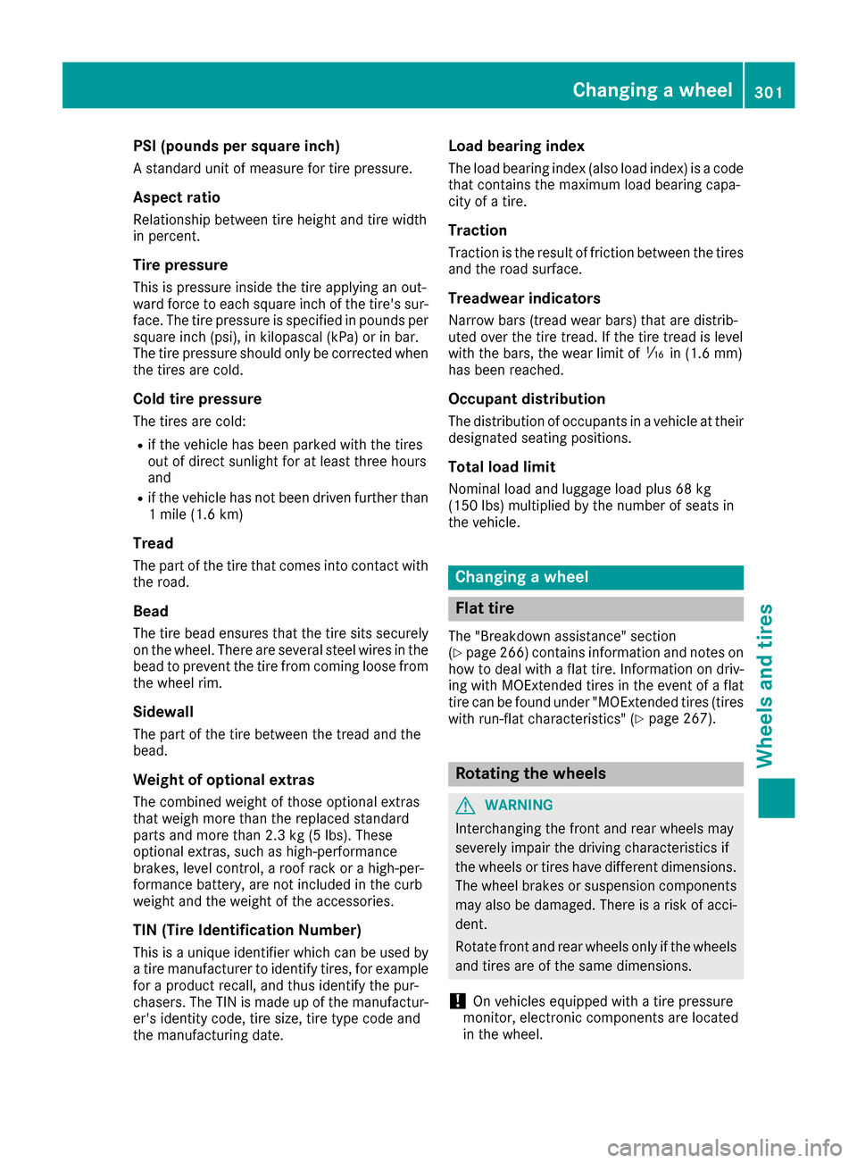MERCEDES-BENZ CLA-Class 2017 C117 Owners Manual PSI (pounds per square inch)
A standard unit of measure for tire pressure.
Aspect ratio
Relationship between tire height and tire width
in percent.
Tire pressure
This is pressure inside the tire apply MERCEDES-BENZ CLA-Class 2017 C117 Owners Manual PSI (pounds per square inch)
A standard unit of measure for tire pressure.
Aspect ratio
Relationship between tire height and tire width
in percent.
Tire pressure
This is pressure inside the tire apply