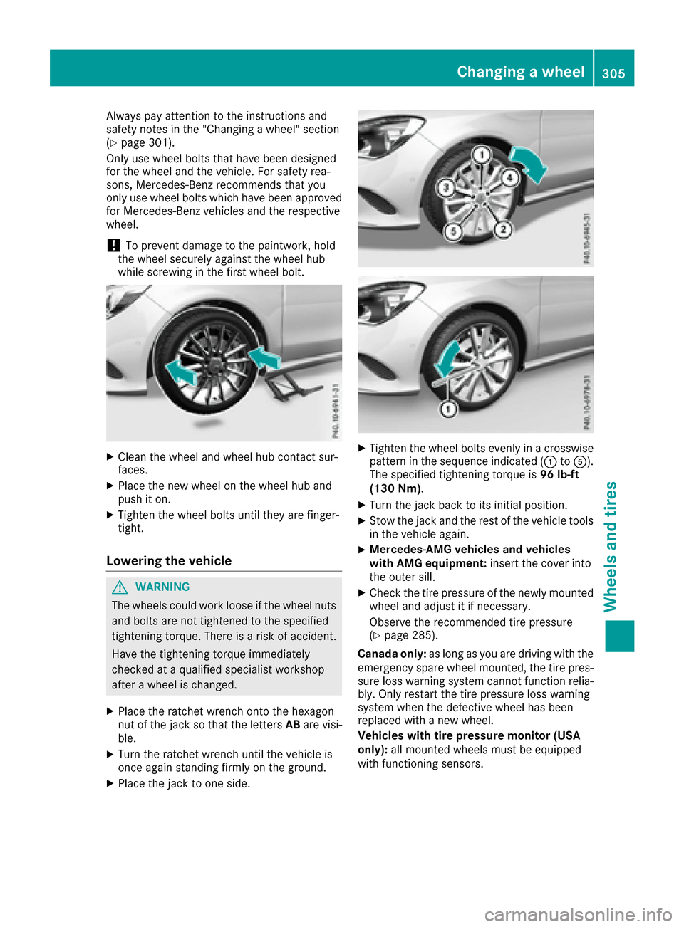 MERCEDES-BENZ CLA-Class 2017 C117 Owners Manual Always pay attention to the instructions and
safety notes in the "Changing a wheel" section
(
Ypage 301).
Only use wheel bolts that have been designed
for the wheel and the vehicle. For safety rea-
so