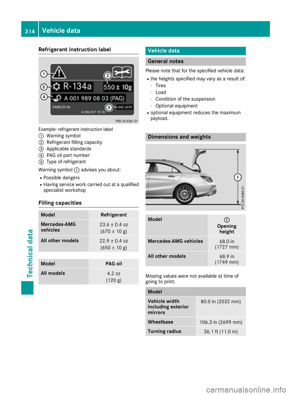 MERCEDES-BENZ CLA-Class 2017 C117 Owners Manual Refrigerant instruction label
Example: refrigerant instruction label
:
Warning symbol
;Refrigerant filling capacity
=Applicable standards
?PAG oil part number
AType of refrigerant
Warning symbol :advi