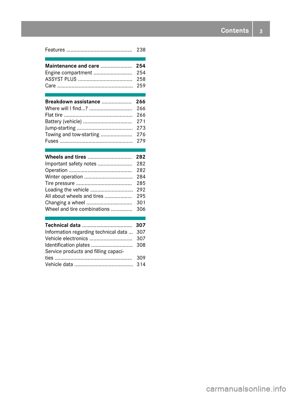 MERCEDES-BENZ CLA-Class 2017 C117 Owners Manual Features .............................................. 238
Maintenance and care......................254
Engine compartment ........................... 254
ASSYST PLUS ...............................