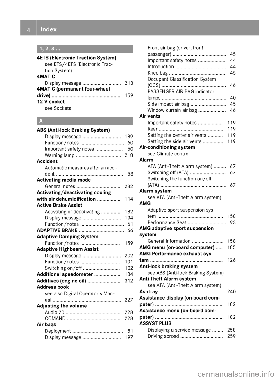 MERCEDES-BENZ CLA-Class 2017 C117 Owners Manual 1, 2, 3 ...
4ETS (Electronic Traction System)see ETS/4ETS (Electronic Trac-
tion System)
4MATIC
Display message ............................ 213
4MATIC (permanent four-wheel
drive) ...................