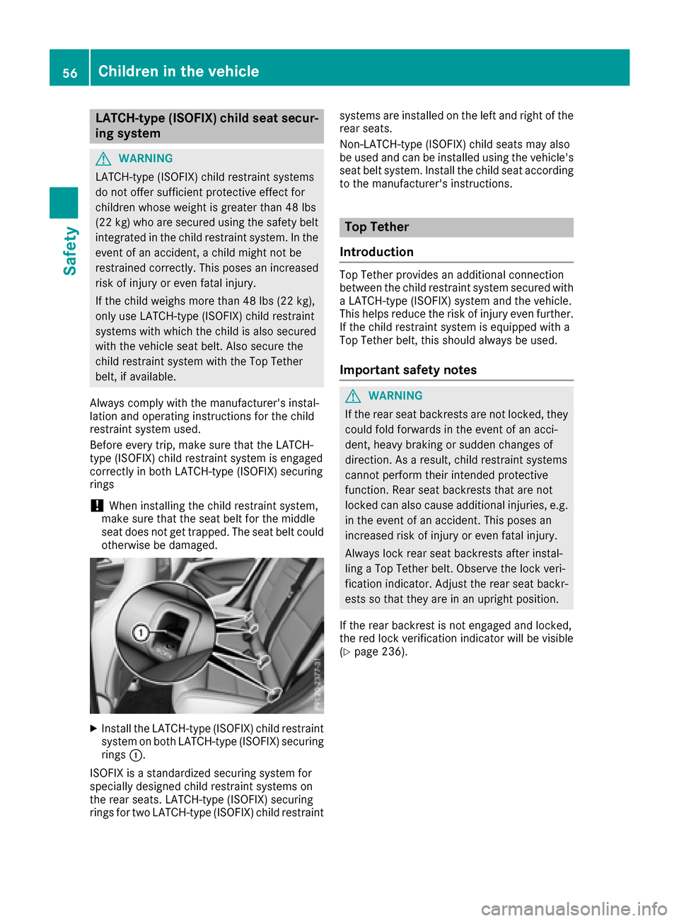 MERCEDES-BENZ CLA-Class 2017 C117 Owners Manual LATCH-type (ISOFIX) child seat secur-
ing system
GWARNING
LATCH-type (ISOFIX) child restraint systems
do not offer sufficient protective effect for
children whose weight is greater than 48 lbs
(22 kg)