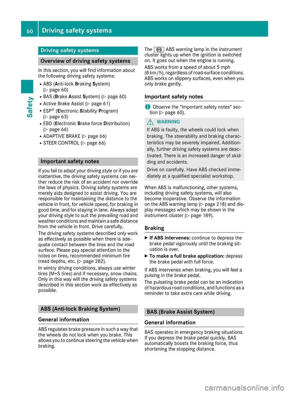 MERCEDES-BENZ CLA-Class 2017 C117 Owners Manual Drivingsafet ysystems
Overview of drivin gsafet ysystems
In this section ,you will fin dinformation about
th efollowin gdrivin gsafet ysystems :
RABS (Anti-loc kBrakin gSystem)
(Ypage 60)
RBA S (B rak MERCEDES-BENZ CLA-Class 2017 C117 Owners Manual Drivingsafet ysystems
Overview of drivin gsafet ysystems
In this section ,you will fin dinformation about
th efollowin gdrivin gsafet ysystems :
RABS (Anti-loc kBrakin gSystem)
(Ypage 60)
RBA S (B rak