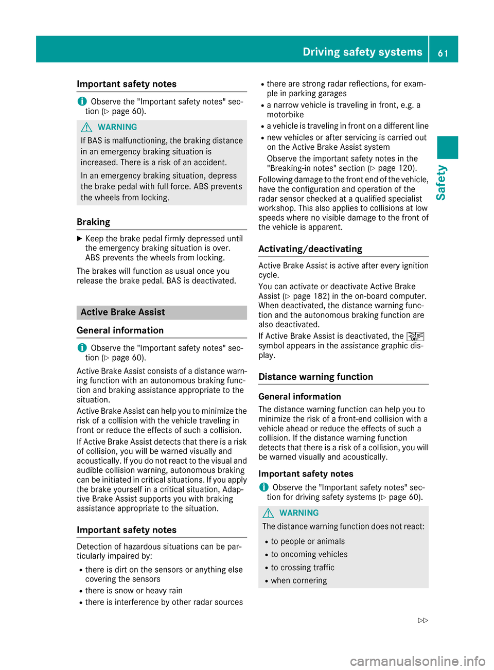 MERCEDES-BENZ CLA-Class 2017 C117 Owners Manual Important safety notes
iObserveth e"Importan tsafet ynotes" sec -
tion (Ypage 60).
GWARNIN G
If BA Sis malfunctioning ,th ebraking distanc e
in an emergenc ybraking situation is
increased. Ther eis ar