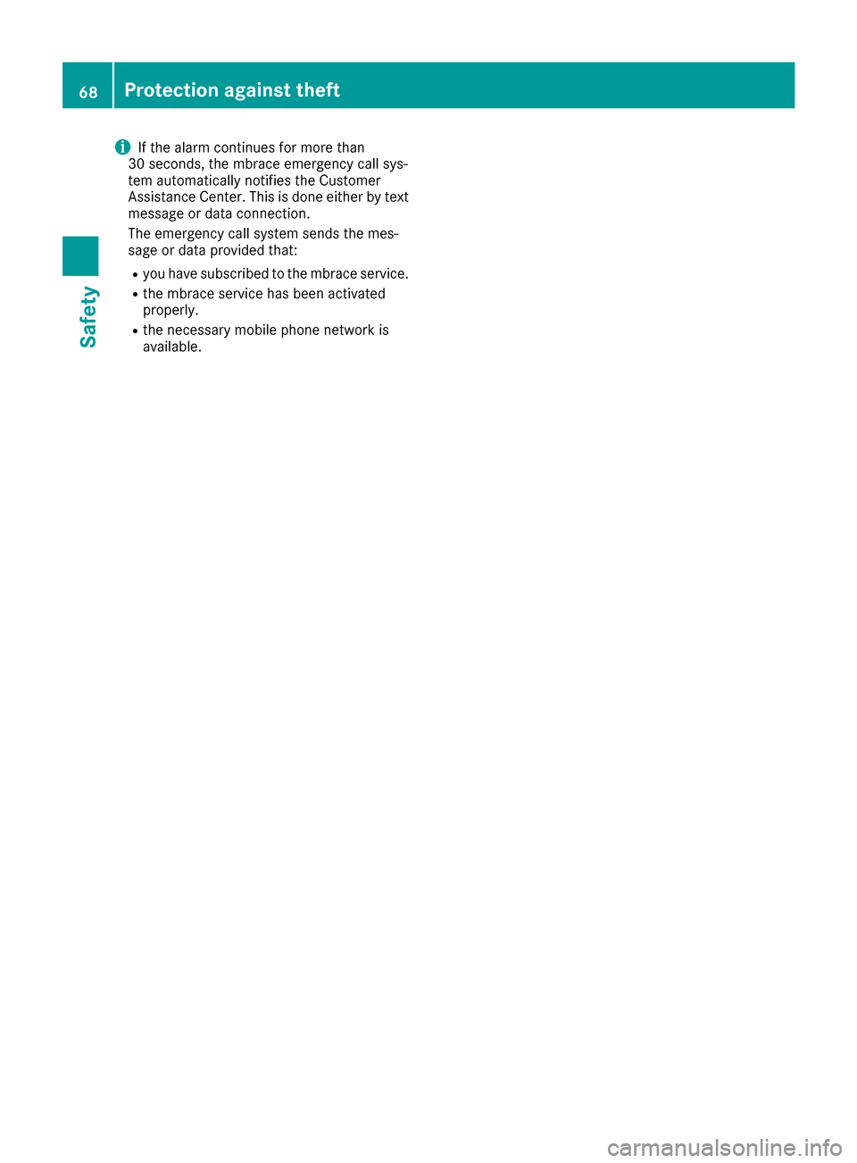 MERCEDES-BENZ CLA-Class 2017 C117 Repair Manual iIf the alarm continues for more than
30 seconds, the mbrace emergency call sys-
tem automatically notifies the Customer
Assistance Center. This is done either by text
message or data connection.
The MERCEDES-BENZ CLA-Class 2017 C117 Repair Manual iIf the alarm continues for more than
30 seconds, the mbrace emergency call sys-
tem automatically notifies the Customer
Assistance Center. This is done either by text
message or data connection.
The