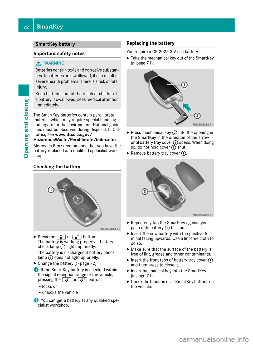 MERCEDES-BENZ CLA-Class 2017 C117 Owners Manual SmartKey battery
Important safety notes
GWARNING
Batteries contain toxic and corrosive substan- ces. If batteries are swallowed, it can result in
severe health problems. There is a risk of fatalinjury