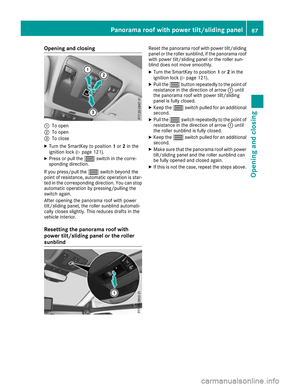 MERCEDES-BENZ CLA-Class 2017 C117 Owners Guide Opening and closing
:To open
;To open
=To close
XTurn the SmartKey to position1or 2in the
ignition lock (Ypage 121).
XPress or pull the 3switch in the corre-
sponding direction.
If you press/pull the 