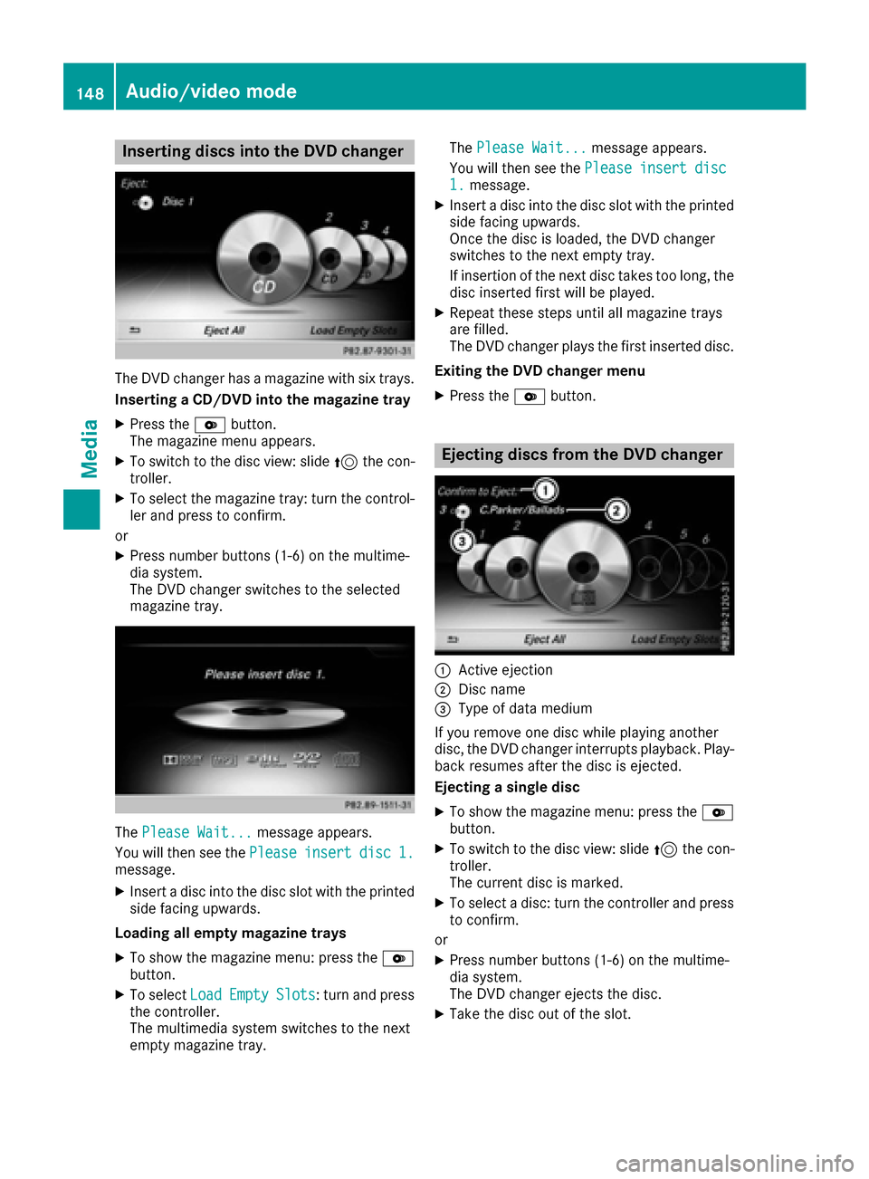 MERCEDES-BENZ B-Class 2017 W246 Comand Manual Inserting discs into the DVD changer
The DVDchanger has amagazine wit hsix trays.
Insertin g aCD/DVD int oth emagazine tray
XPress th eV button.
The magazin emen uappears.
XTo switch to th edisc view: