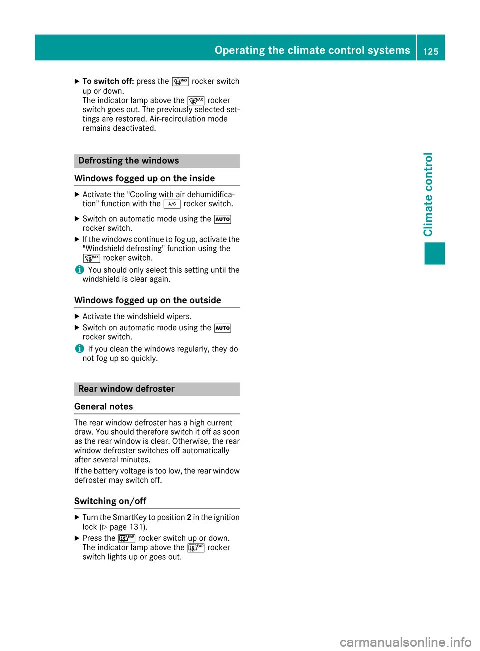 MERCEDES-BENZ C-Class COUPE 2017 CL205 Owners Manual XTo switchoff:press the ¬rockerswitch
up or down.
The indicator lamp above the ¬rocker
switch goe sout.T he previously selecte dset-
ting sare restored. Air-recirculatio nmode
remains deactivated.
D