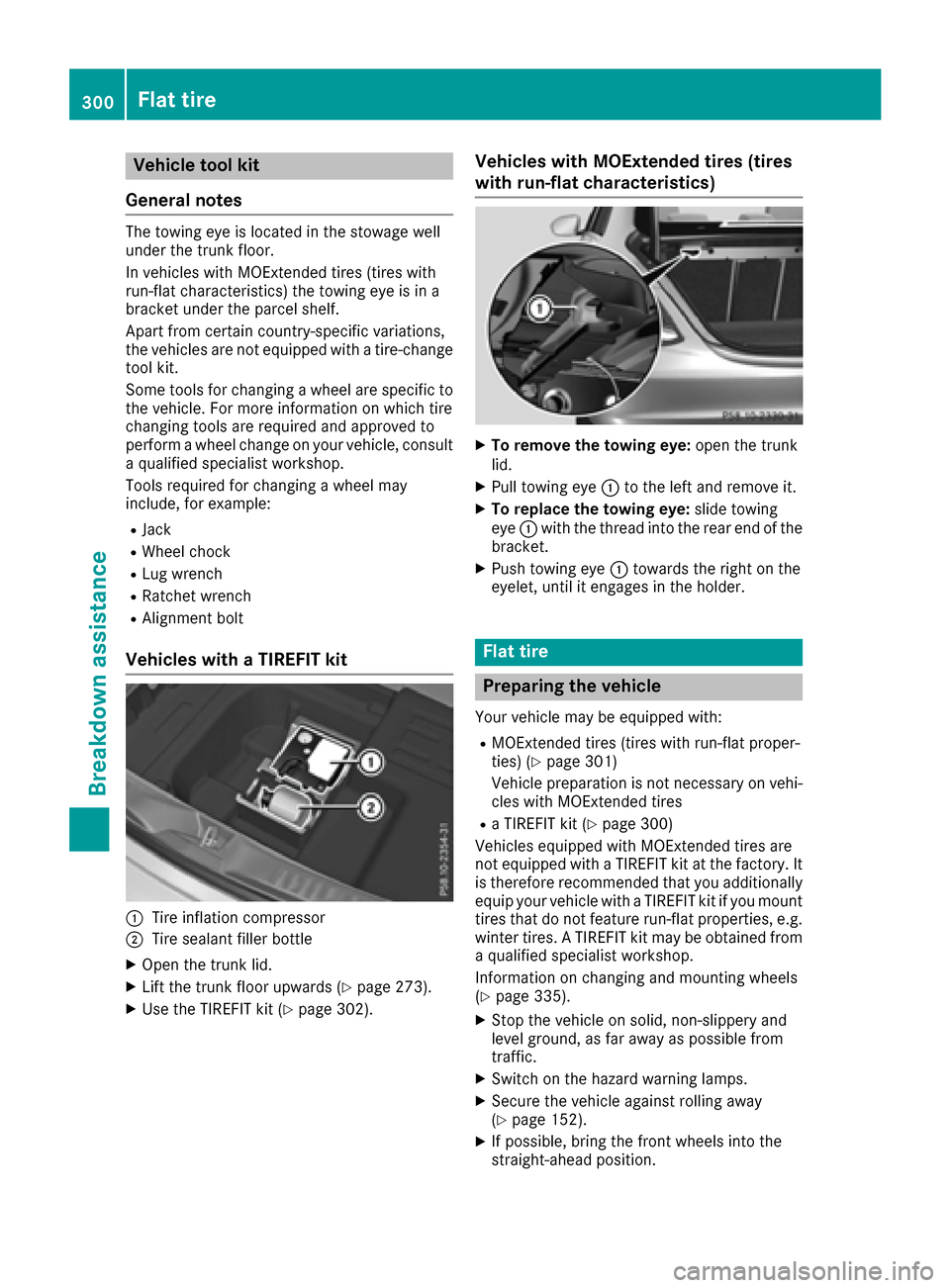 MERCEDES-BENZ C-Class COUPE 2017 CL205 Owners Manual Vehicletoolkit
General notes
The towing ey eislocate dint he stowag ewell
under the trunk floor.
In vehicles with MOExtende dtires(tires with
run-fla tcharacteristics) the towing ey eisina
bracket und