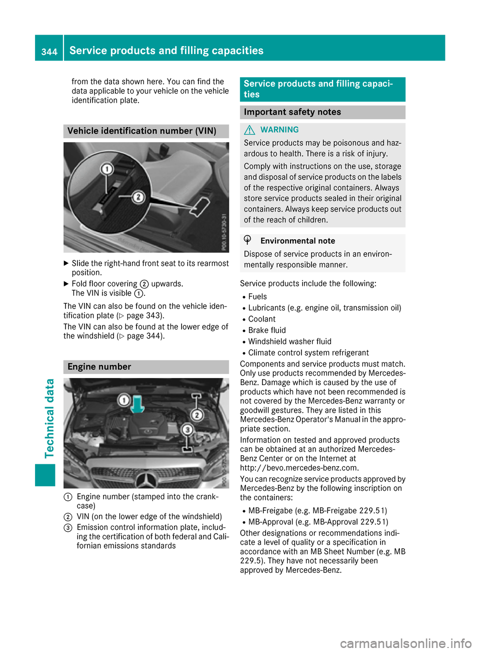 MERCEDES-BENZ C-Class COUPE 2017 CL205 Owners Manual from the data shownhere. You can find the
data applicable to you rvehicleont he vehicle
identificatio nplate.
Vehicle identification number (VIN)
XSlid ethe right-hand front seattoi ts rearmost
positi