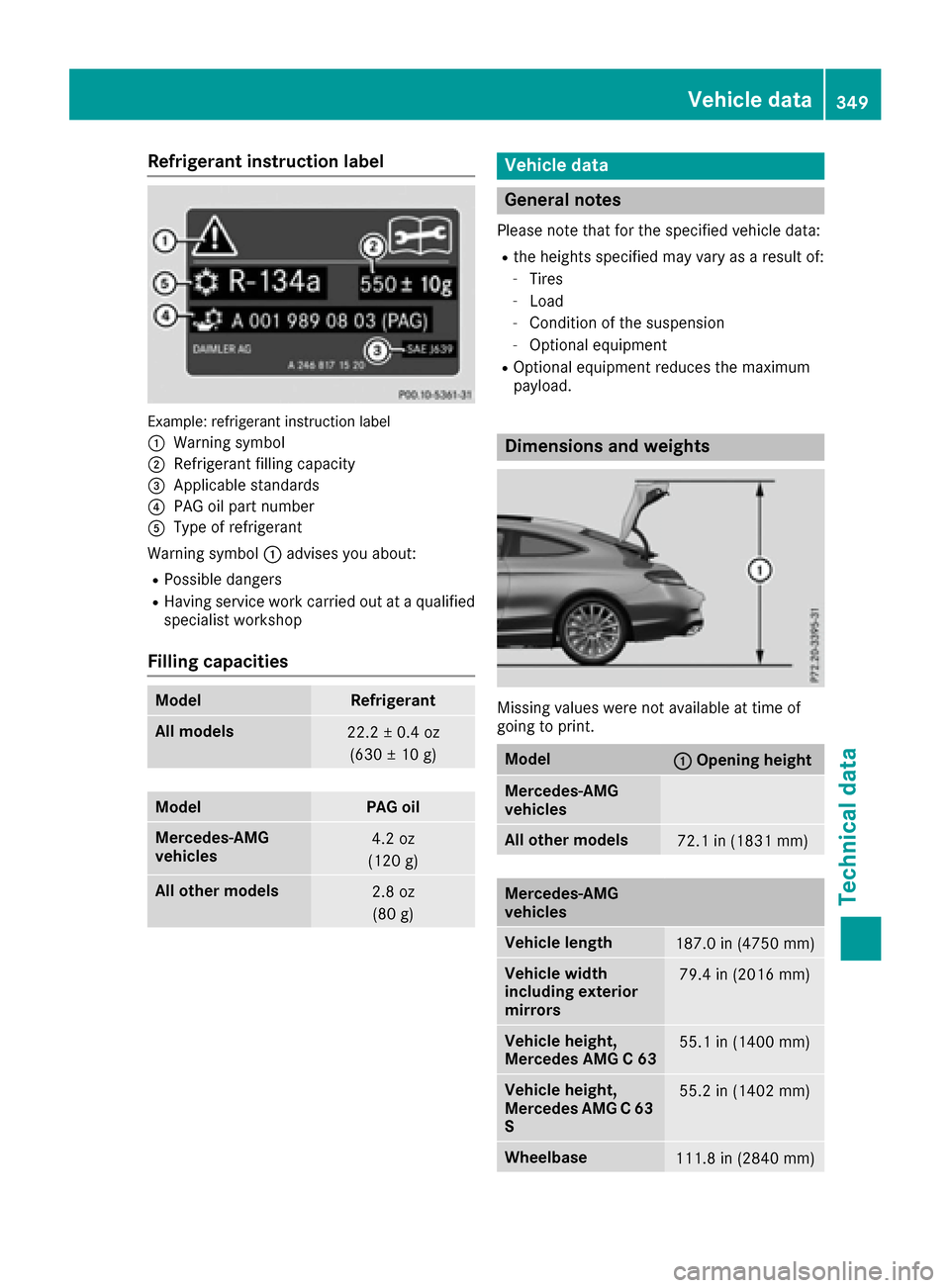 MERCEDES-BENZ C-Class COUPE 2017 CL205 Owners Manual Refrigerant instructionlabel
Example:refrigerant instruction label
:
Warning symbol
;Refrigerant filling capacity
=Applicabl estandards
?PAG oilp artn umber
AType of refrigerant
Warning symbol :advise