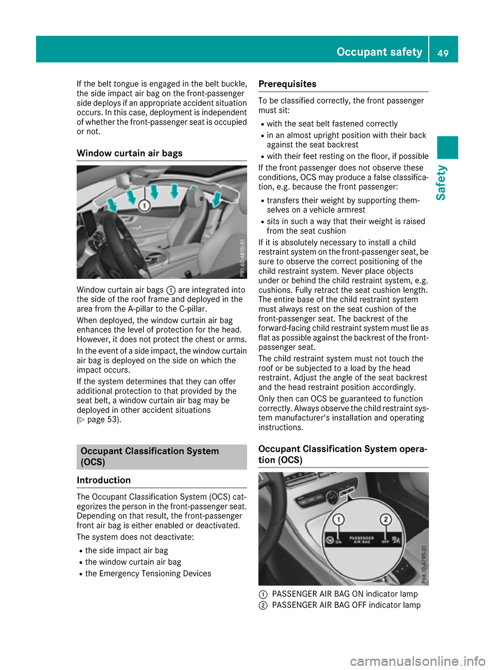 MERCEDES-BENZ C-Class COUPE 2017 CL205 Owners Manual If the belt tongue is engaged in the belt buckle,
the side impact air bag on the front-passenger
side deploys if an appropriate accident situation
occurs. In this case, deployment is independent
of wh MERCEDES-BENZ C-Class COUPE 2017 CL205 Owners Manual If the belt tongue is engaged in the belt buckle,
the side impact air bag on the front-passenger
side deploys if an appropriate accident situation
occurs. In this case, deployment is independent
of wh
