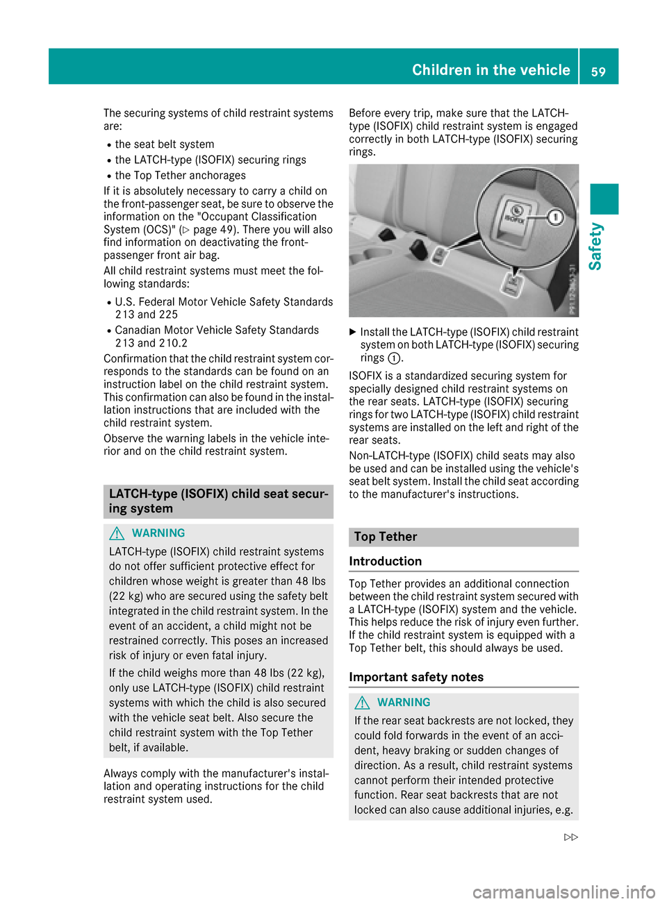 MERCEDES-BENZ C-Class COUPE 2017 CL205 Repair Manual The securing systems of child restraint systems
are:
Rthe seat belt system
Rthe LATCH-type (ISOFIX) securing rings
Rthe Top Tether anchorages
If it is absolutely necessary to carry achild on
the front MERCEDES-BENZ C-Class COUPE 2017 CL205 Repair Manual The securing systems of child restraint systems
are:
Rthe seat belt system
Rthe LATCH-type (ISOFIX) securing rings
Rthe Top Tether anchorages
If it is absolutely necessary to carry achild on
the front