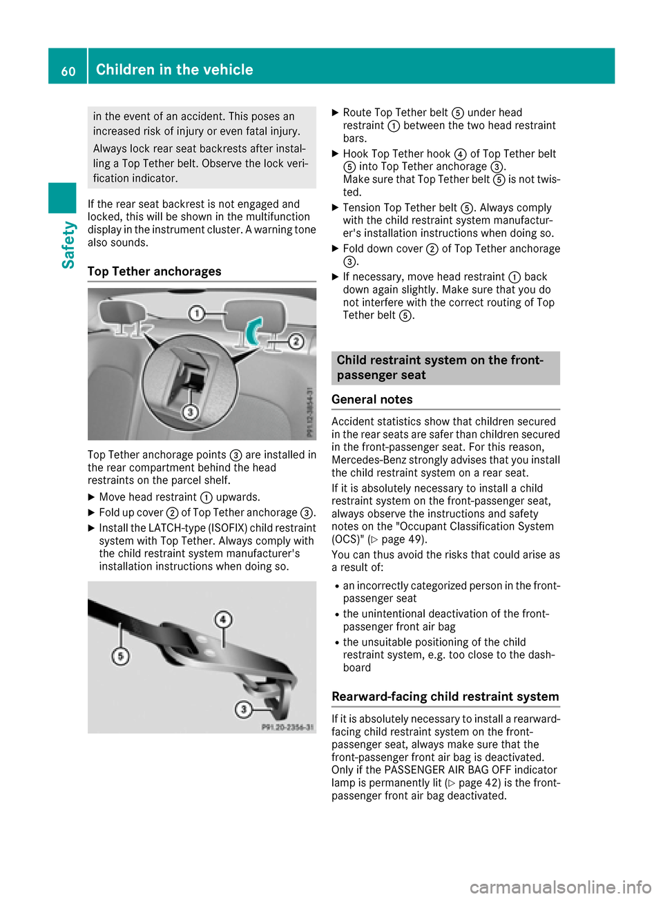 MERCEDES-BENZ C-Class COUPE 2017 CL205 Repair Manual in the eventofanaccident.This poses an
increased risk of injury or even fatal injury.
Always lock rear seat backrestsa fter instal-
ling aTop Tether belt. Observe the lock veri-
fication indicator.
If MERCEDES-BENZ C-Class COUPE 2017 CL205 Repair Manual in the eventofanaccident.This poses an
increased risk of injury or even fatal injury.
Always lock rear seat backrestsa fter instal-
ling aTop Tether belt. Observe the lock veri-
fication indicator.
If