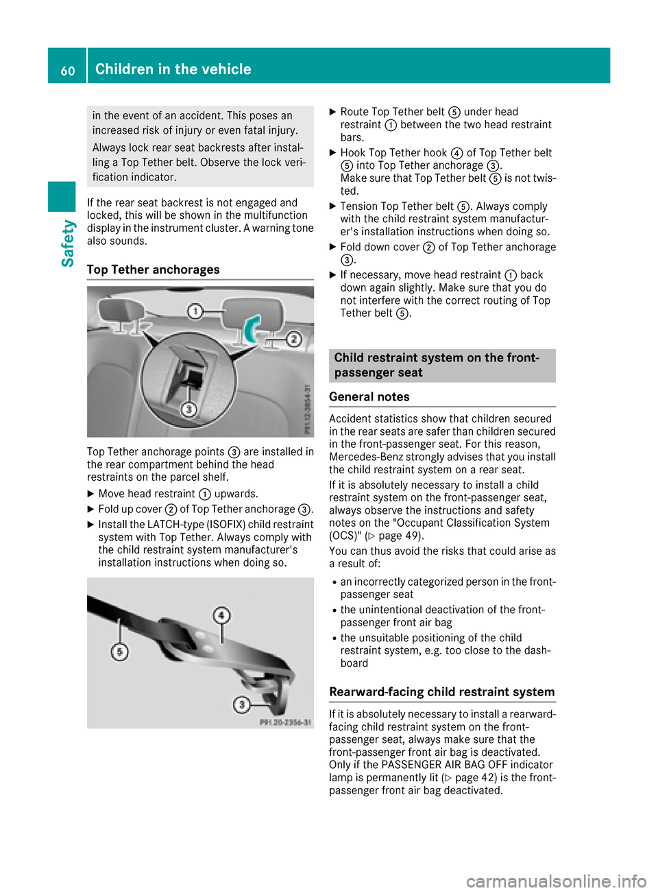 MERCEDES-BENZ C-Class COUPE 2017 CL205 Owners Manual in the eventofanaccident.This poses an
increased risk of injury or even fatal injury.
Always lock rear seat backrestsa fter instal-
ling aTop Tether belt. Observe the lock veri-
fication indicator.
If