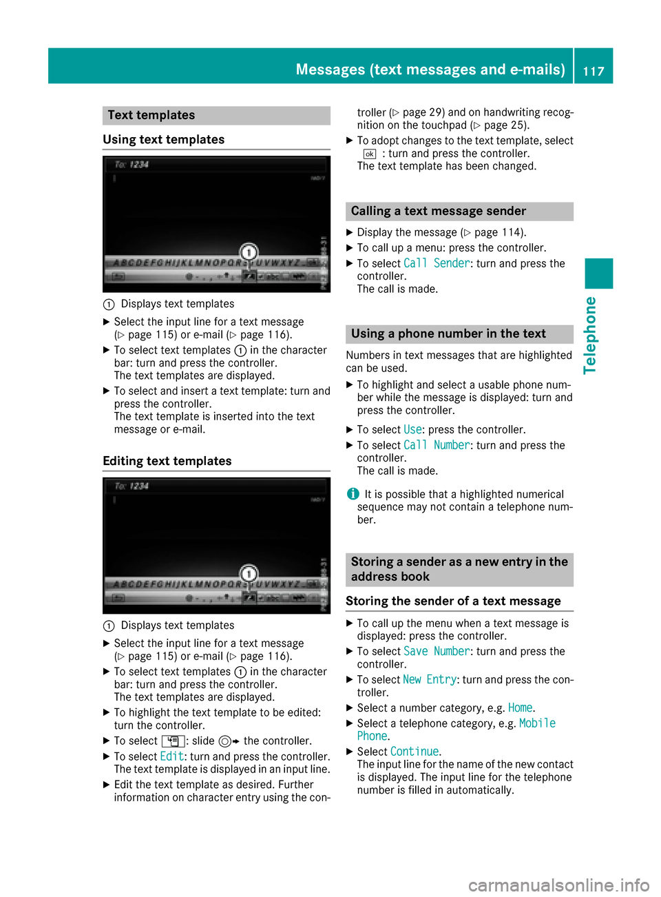 MERCEDES-BENZ C-Class 2017 W205 Comand Manual Text templates
Using text templates
:Displays text templates
XSelect the input line for a text message
(Ypage 115) or e-mail (Ypage 116).
XTo select text templates :in the character
bar: turn and pres MERCEDES-BENZ C-Class 2017 W205 Comand Manual Text templates
Using text templates
:Displays text templates
XSelect the input line for a text message
(Ypage 115) or e-mail (Ypage 116).
XTo select text templates :in the character
bar: turn and pres