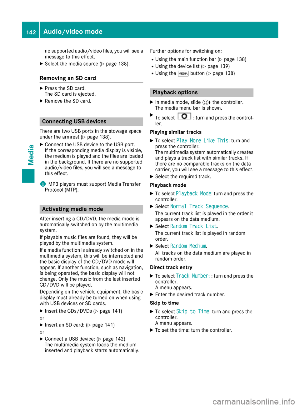 MERCEDES-BENZ C-Class 2017 W205 Comand Manual no supported audio/video files, you will see a
message to this effect.
XSelect the media source (Ypage 138).
Removing an SD card
XPress the SD card.
The SD card is ejected.
XRemove the SD card.
Connec
