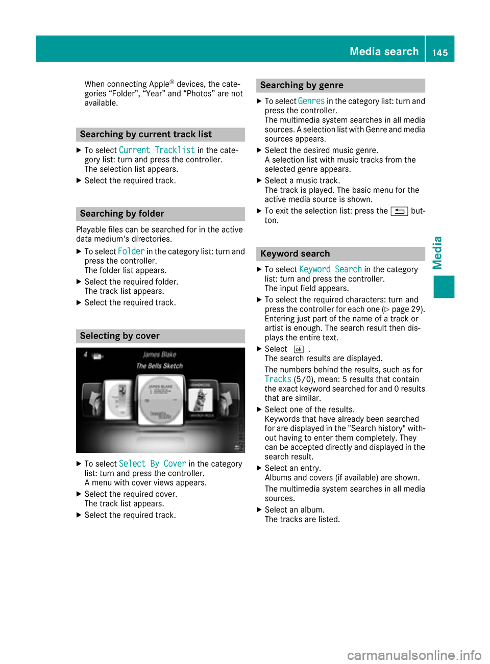 MERCEDES-BENZ C-Class 2017 W205 Comand Manual When connecting Apple®devices, the cate-
gories “Folder”, “Year” and “Photos” are not
available.
Searching by current track list
XTo select Current Tracklistin the cate-
gory list: turn a