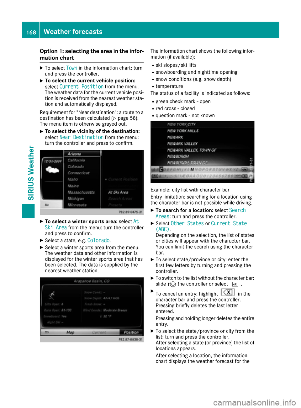 MERCEDES-BENZ C-Class 2017 W205 Comand Manual Option 1: selecting the area in the infor-
mation chart
XTo selectTownin the information chart: turn
and press the controller.
XTo select the current vehicle position:
select Current Position
from the