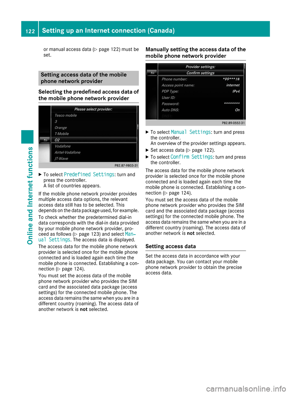 MERCEDES-BENZ C-Class SEDAN 2017 W205 Comand Manual or manual access data (Y
page 122) must be
set. Setting access data of the mobile
phone network provider
Selecting the predefined access data of the mobile phone network provider X
To select Predefine MERCEDES-BENZ C-Class SEDAN 2017 W205 Comand Manual or manual access data (Y
page 122) must be
set. Setting access data of the mobile
phone network provider
Selecting the predefined access data of the mobile phone network provider X
To select Predefine
