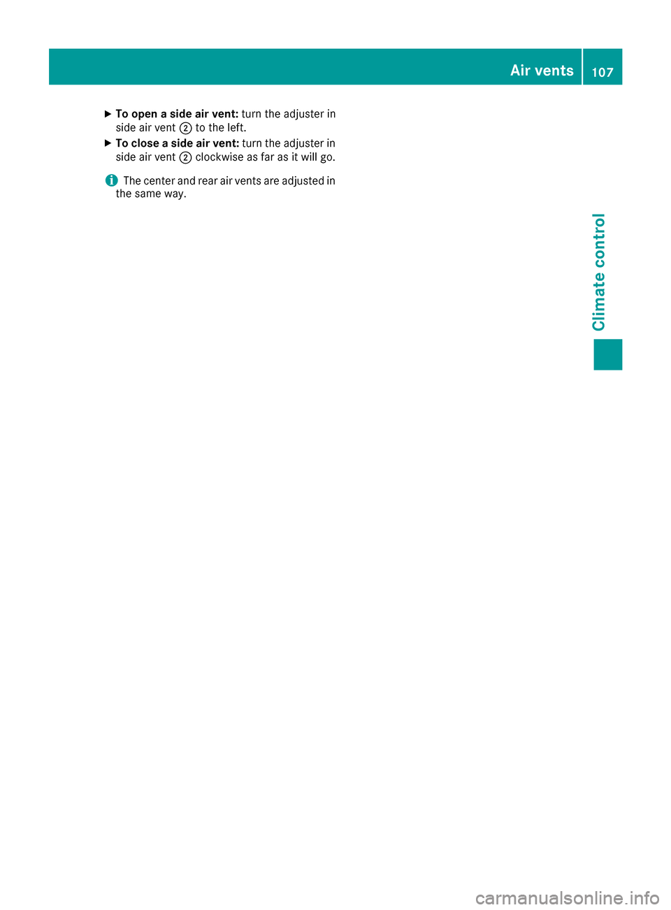 MERCEDES-BENZ B-Class 2017 W246 Owners Manual X
To open a side air vent: turn the adjuster in
side air vent 0044to the left.
X To close a side air vent: turn the adjuster in
side air vent 0044clockwise as far as it will go.
i The center and rear 