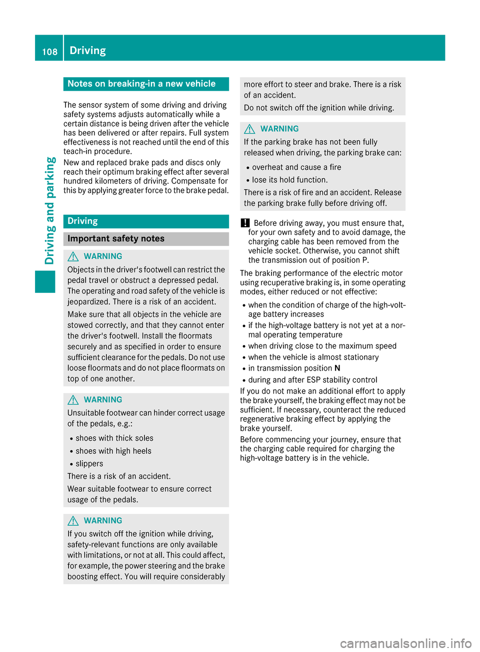 MERCEDES-BENZ B-Class 2017 W246 Owners Manual Notes on breaking-in a new vehicle
The sensor system of some driving and driving
safety systems adjusts automatically while a
certain distance is being driven after the vehicle
has been delivered or a MERCEDES-BENZ B-Class 2017 W246 Owners Manual Notes on breaking-in a new vehicle
The sensor system of some driving and driving
safety systems adjusts automatically while a
certain distance is being driven after the vehicle
has been delivered or a