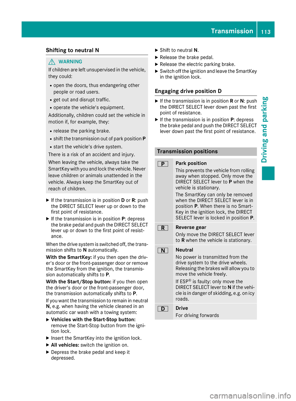 MERCEDES-BENZ B-Class 2017 W246 Owners Manual Shifting to neutral N
G
WARNING
If children are left unsupervised in the vehicle, they could:
R open the doors, thus endangering other
people or road users.
R get out and disrupt traffic.
R operate th MERCEDES-BENZ B-Class 2017 W246 Owners Manual Shifting to neutral N
G
WARNING
If children are left unsupervised in the vehicle, they could:
R open the doors, thus endangering other
people or road users.
R get out and disrupt traffic.
R operate th
