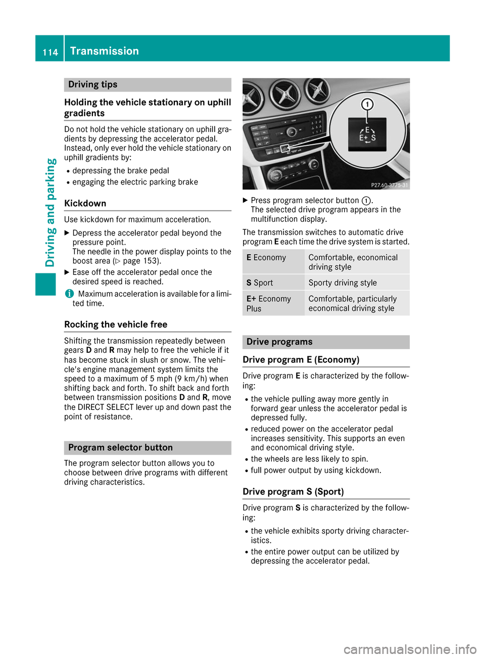 MERCEDES-BENZ B-Class 2017 W246 Owners Manual Driving tips
Holding the vehicle stationary on uphill
gradients Do not hold the vehicle stationary on uphill gra-
dients by depressing the accelerator pedal.
Instead, only ever hold the vehicle statio MERCEDES-BENZ B-Class 2017 W246 Owners Manual Driving tips
Holding the vehicle stationary on uphill
gradients Do not hold the vehicle stationary on uphill gra-
dients by depressing the accelerator pedal.
Instead, only ever hold the vehicle statio