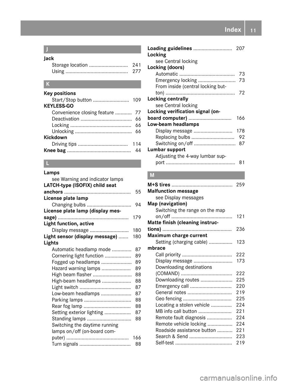 MERCEDES-BENZ B-Class 2017 W246 User Guide J
Jack Storage location ............................2 41
Using ............................................. 277 K
Key positions Start/Stop button .......................... 109
KEYLESS-GO
Convenience