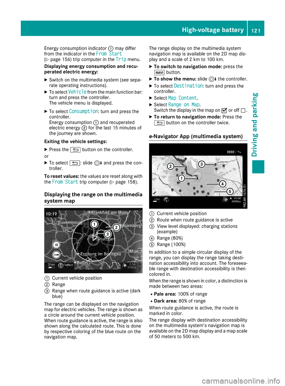 MERCEDES-BENZ B-Class 2017 W246 Owners Manual Energy consumption indicator
0043may differ
from the indicator in the From Start
From Start
(Y page 156) trip computer in the Trip
Tripmenu.
Displaying energy consumption and recu-
perated electric en