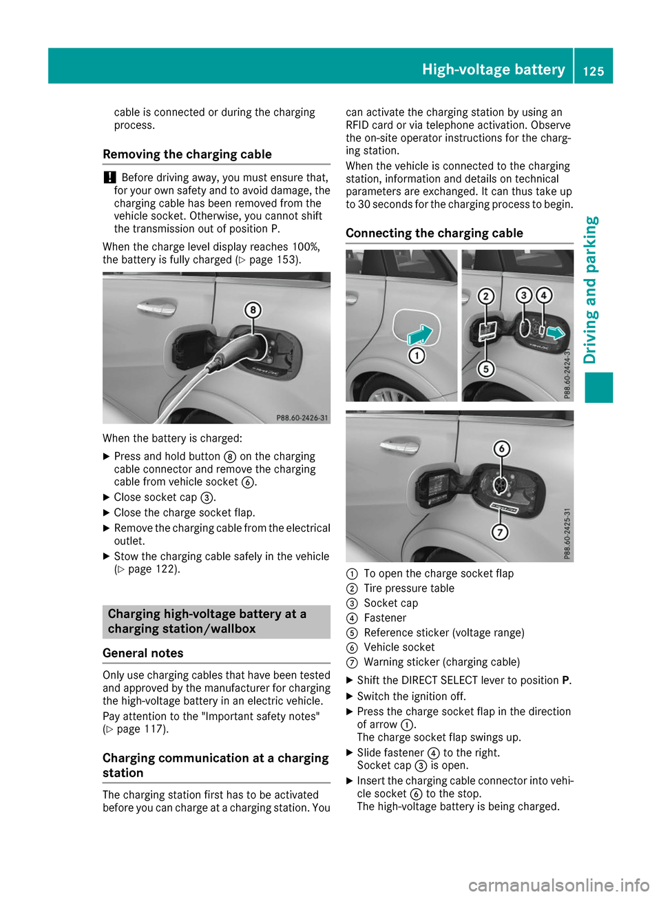 MERCEDES-BENZ B-Class 2017 W246 Owners Manual cable is connected or during the charging
process.
Removing the charging cable !
Before driving away, you must ensure that,
for your own safety and to avoid damage, the charging cable has been removed MERCEDES-BENZ B-Class 2017 W246 Owners Manual cable is connected or during the charging
process.
Removing the charging cable !
Before driving away, you must ensure that,
for your own safety and to avoid damage, the charging cable has been removed