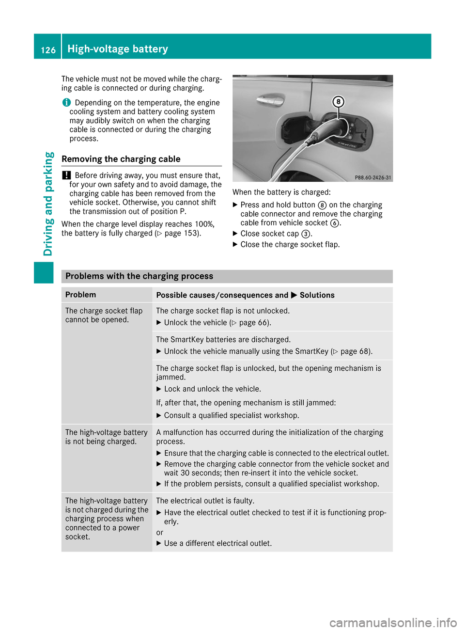 MERCEDES-BENZ B-Class 2017 W246 Owners Manual The vehicle must not be moved while the charg-
ing cable is connected or during charging.
i Depending on the temperature, the engine
cooling system and battery cooling system
may audibly switch on whe