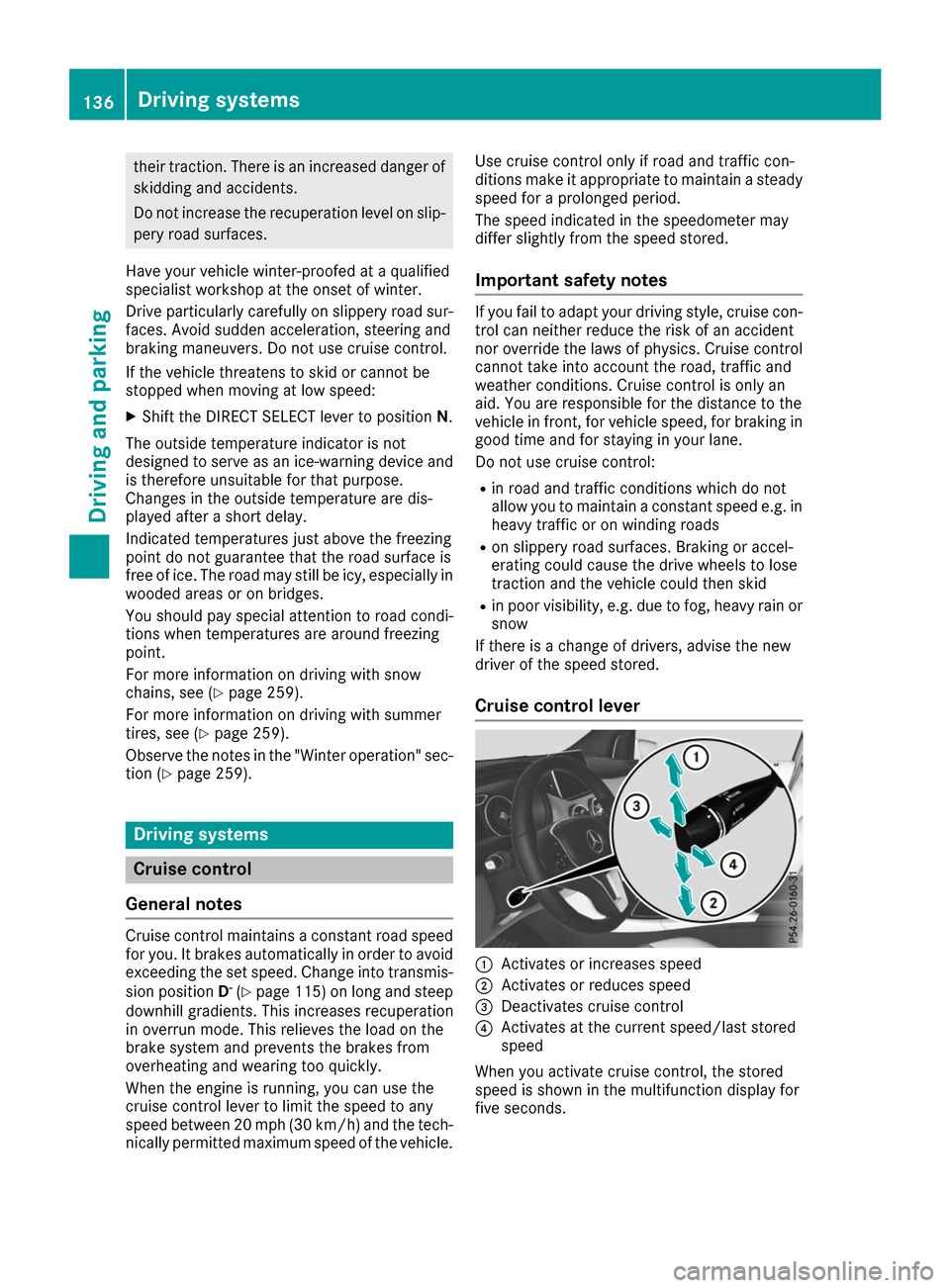 MERCEDES-BENZ B-Class 2017 W246 Owners Manual their traction. There is an increased danger of
skidding and accidents.
Do not increase the recuperation level on slip- pery road surfaces.
Have your vehicle winter-proofed at a qualified
specialist w MERCEDES-BENZ B-Class 2017 W246 Owners Manual their traction. There is an increased danger of
skidding and accidents.
Do not increase the recuperation level on slip- pery road surfaces.
Have your vehicle winter-proofed at a qualified
specialist w
