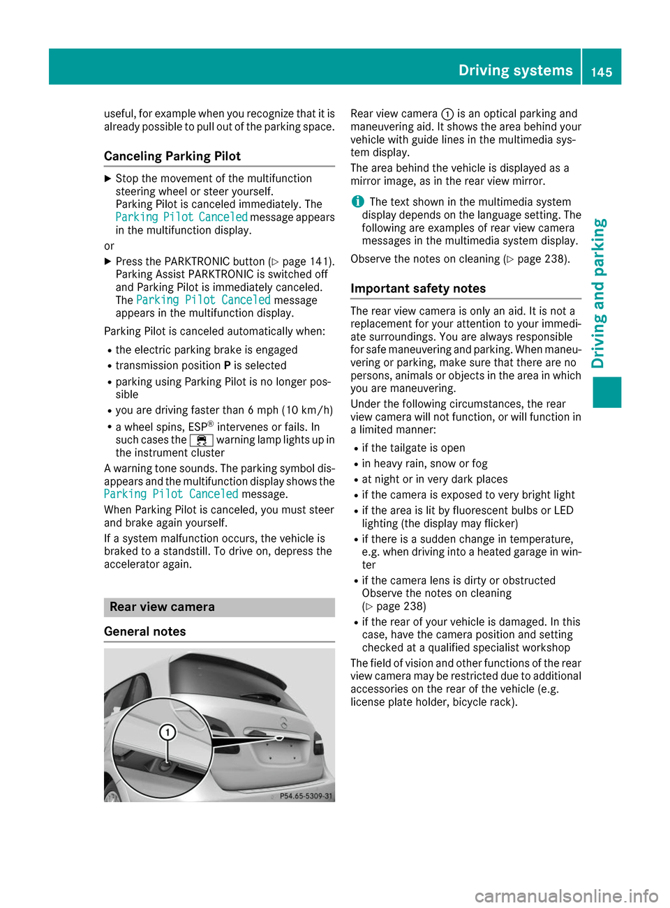 MERCEDES-BENZ B-Class 2017 W246 User Guide useful, for example when you recognize that it is
already possible to pull out of the parking space.
Canceling Parking Pilot X
Stop the movement of the multifunction
steering wheel or steer yourself.
