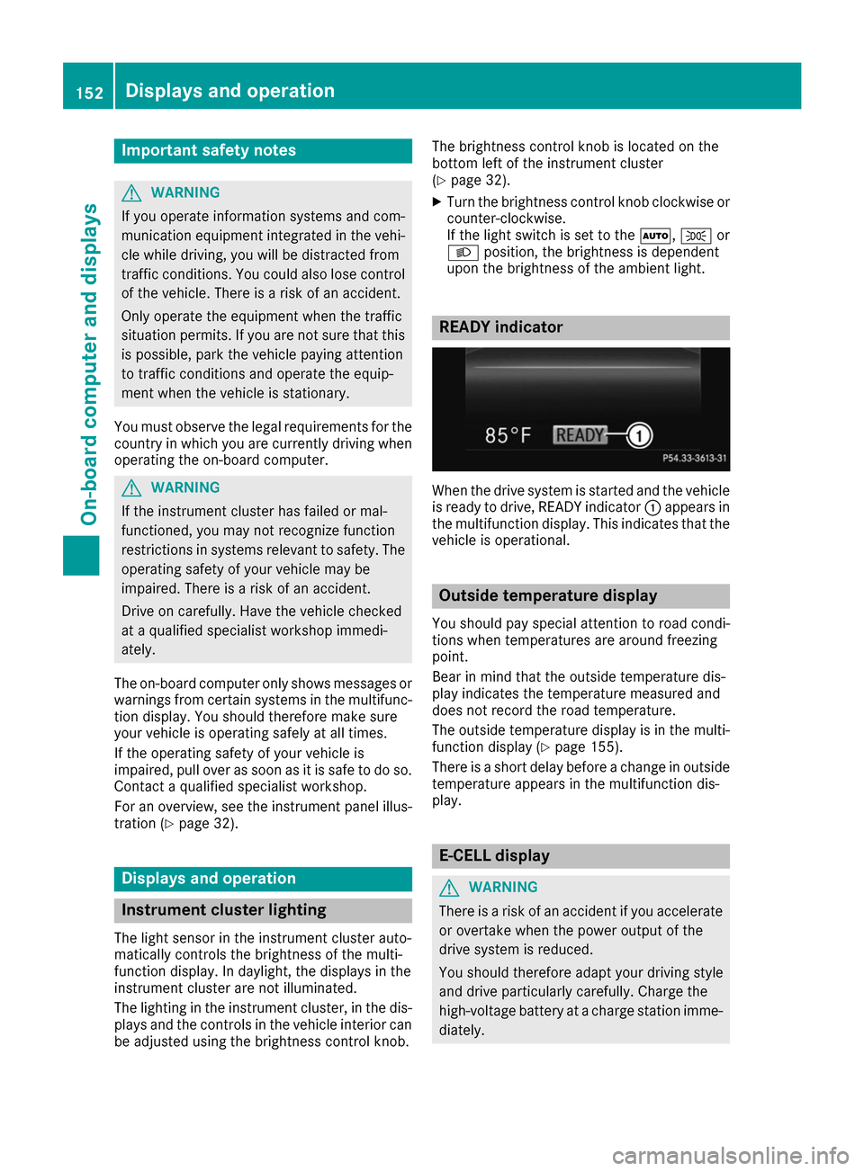 MERCEDES-BENZ B-Class 2017 W246 Owners Manual Important safety notes
G
WARNING
If you operate information systems and com-
munication equipment integrated in the vehi- cle while driving, you will be distracted from
traffic conditions. You could a MERCEDES-BENZ B-Class 2017 W246 Owners Manual Important safety notes
G
WARNING
If you operate information systems and com-
munication equipment integrated in the vehi- cle while driving, you will be distracted from
traffic conditions. You could a