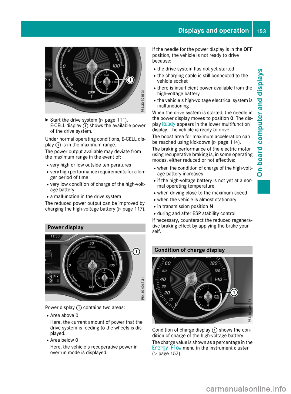 MERCEDES-BENZ B-Class 2017 W246 Owners Manual X
Start the drive system (Y page 111).
E-CELL display 0043shows the available power
of the drive system.
Under normal operating conditions, E-CELL dis-
play 0043is in the maximum range.
The power outp MERCEDES-BENZ B-Class 2017 W246 Owners Manual X
Start the drive system (Y page 111).
E-CELL display 0043shows the available power
of the drive system.
Under normal operating conditions, E-CELL dis-
play 0043is in the maximum range.
The power outp