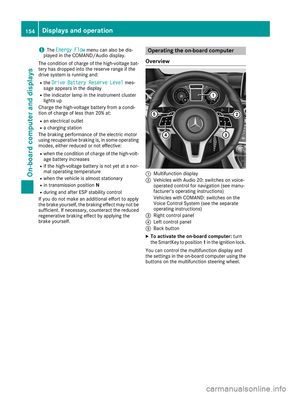 MERCEDES-BENZ B-Class 2017 W246 Owners Manual i
The
Energy Flow
Energy Flow menu can also be dis-
played in the COMAND/Audio display.
The condition of charge of the high-voltage bat- tery has dropped into the reserve range if the
drive system is 