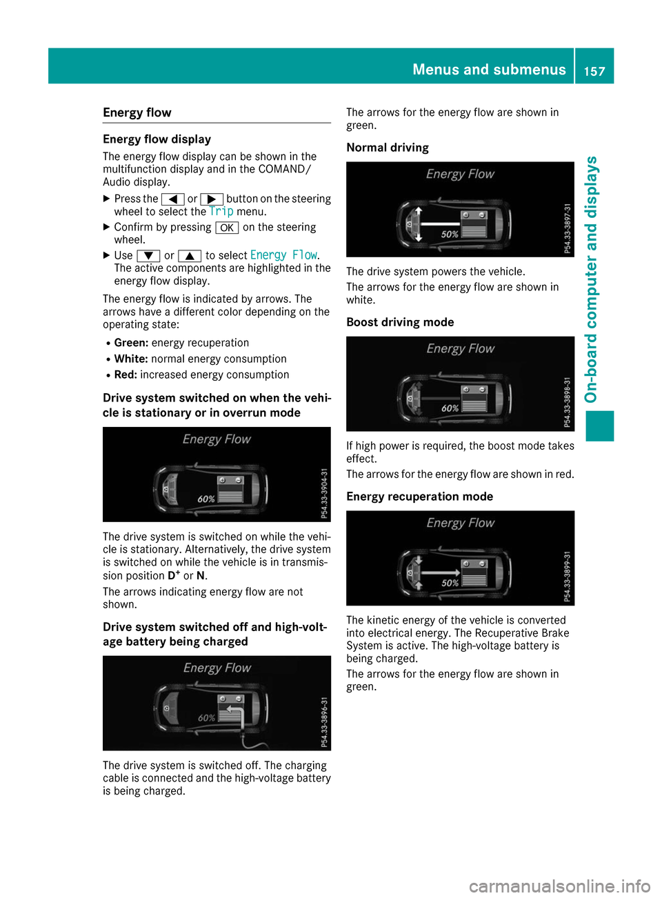 MERCEDES-BENZ B-Class 2017 W246 Owners Manual Energy flow
Energy flow display
The energy flow display can be shown in the
multifunction display and in the COMAND/
Audio display.
X Press the 0059or0065 button on the steering
wheel to select the Tr MERCEDES-BENZ B-Class 2017 W246 Owners Manual Energy flow
Energy flow display
The energy flow display can be shown in the
multifunction display and in the COMAND/
Audio display.
X Press the 0059or0065 button on the steering
wheel to select the Tr