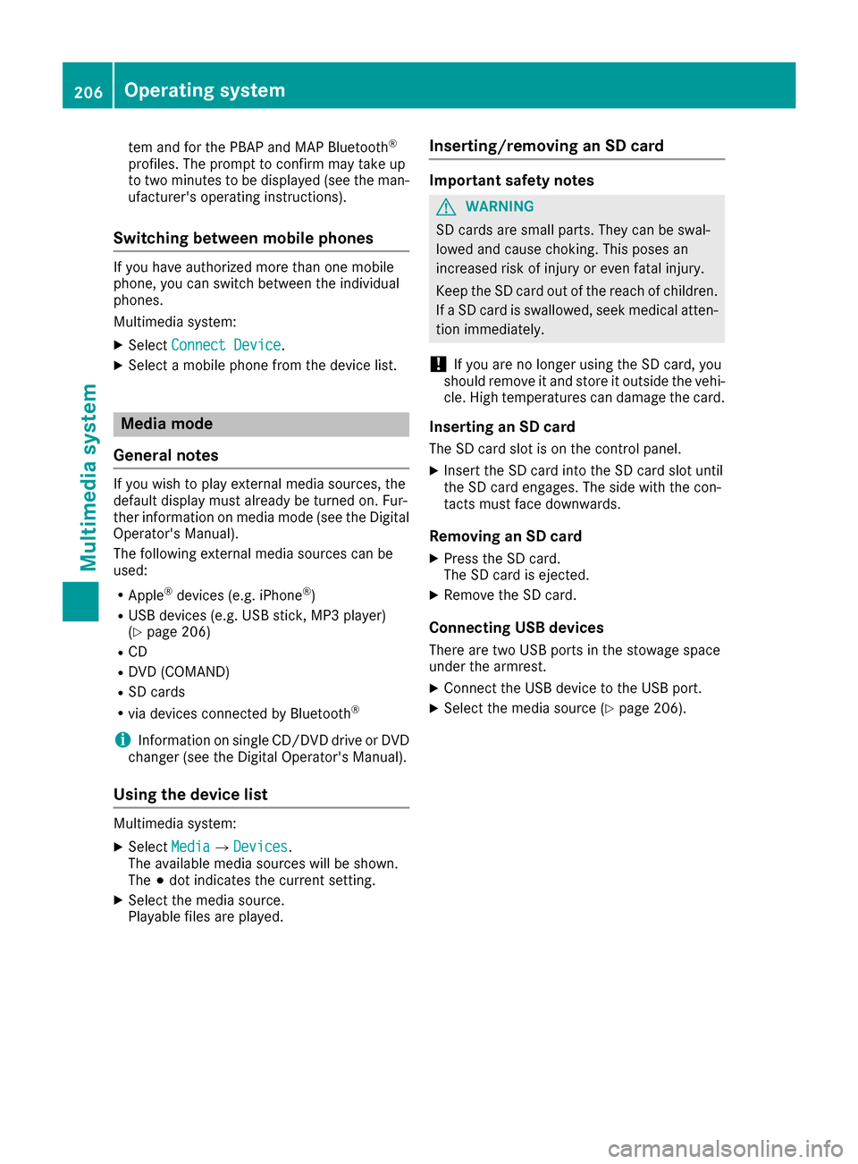 MERCEDES-BENZ B-Class 2017 W246 Owners Manual tem and for the PBAP and MAP Bluetooth
®
profiles. The prompt to confirm may take up
to two minutes to be displayed (see the man-
ufacturers operating instructions).
Switching between mobile phones 