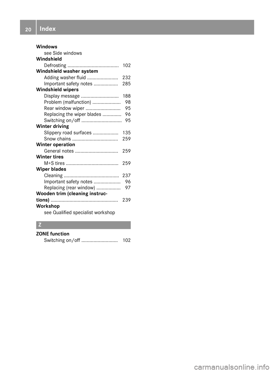 MERCEDES-BENZ B-Class 2017 W246 Owners Guide Windows
see Side windows
Windshield
Defrosting ...................................... 102
Windshield washer system
Adding washer flui d....................... 232
Important safety notes ..............