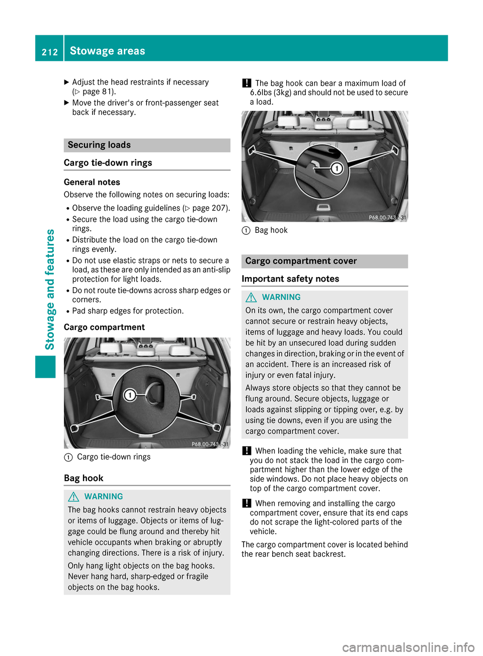 MERCEDES-BENZ B-Class 2017 W246 Owners Manual X
Adjust the head restraints if necessary
(Y page 81).
X Move the drivers or front-passenger seat
back if necessary. Securing loads
Cargo tie-down rings General notes
Observe the following notes on s MERCEDES-BENZ B-Class 2017 W246 Owners Manual X
Adjust the head restraints if necessary
(Y page 81).
X Move the drivers or front-passenger seat
back if necessary. Securing loads
Cargo tie-down rings General notes
Observe the following notes on s