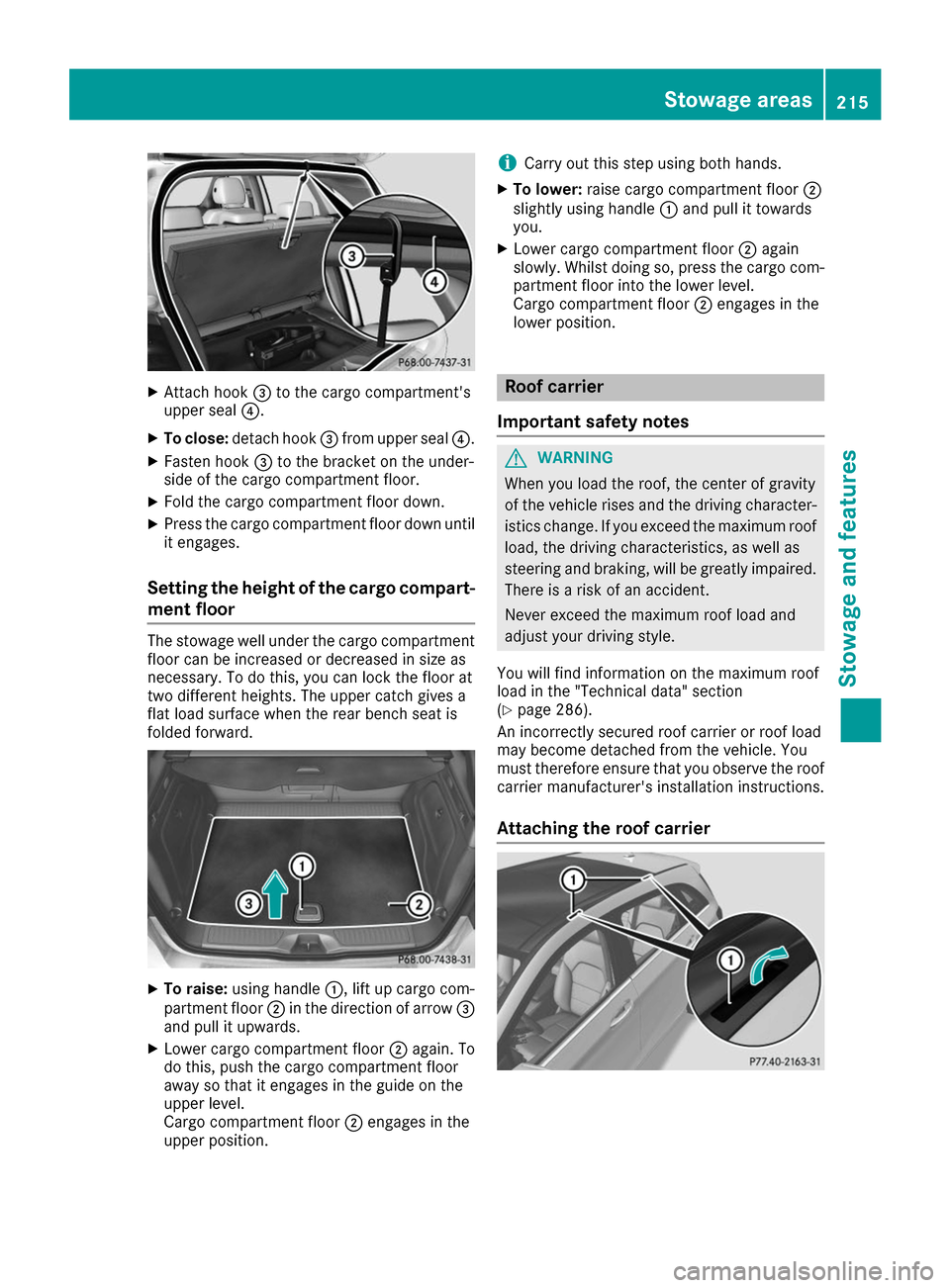 MERCEDES-BENZ B-Class 2017 W246 Owners Manual X
Attach hook 0087to the cargo compartments
upper seal 0085.
X To close: detach hook 0087from upper seal 0085.
X Fasten hook 0087to the bracket on the under-
side of the cargo compartment floor.
X Fo MERCEDES-BENZ B-Class 2017 W246 Owners Manual X
Attach hook 0087to the cargo compartments
upper seal 0085.
X To close: detach hook 0087from upper seal 0085.
X Fasten hook 0087to the bracket on the under-
side of the cargo compartment floor.
X Fo