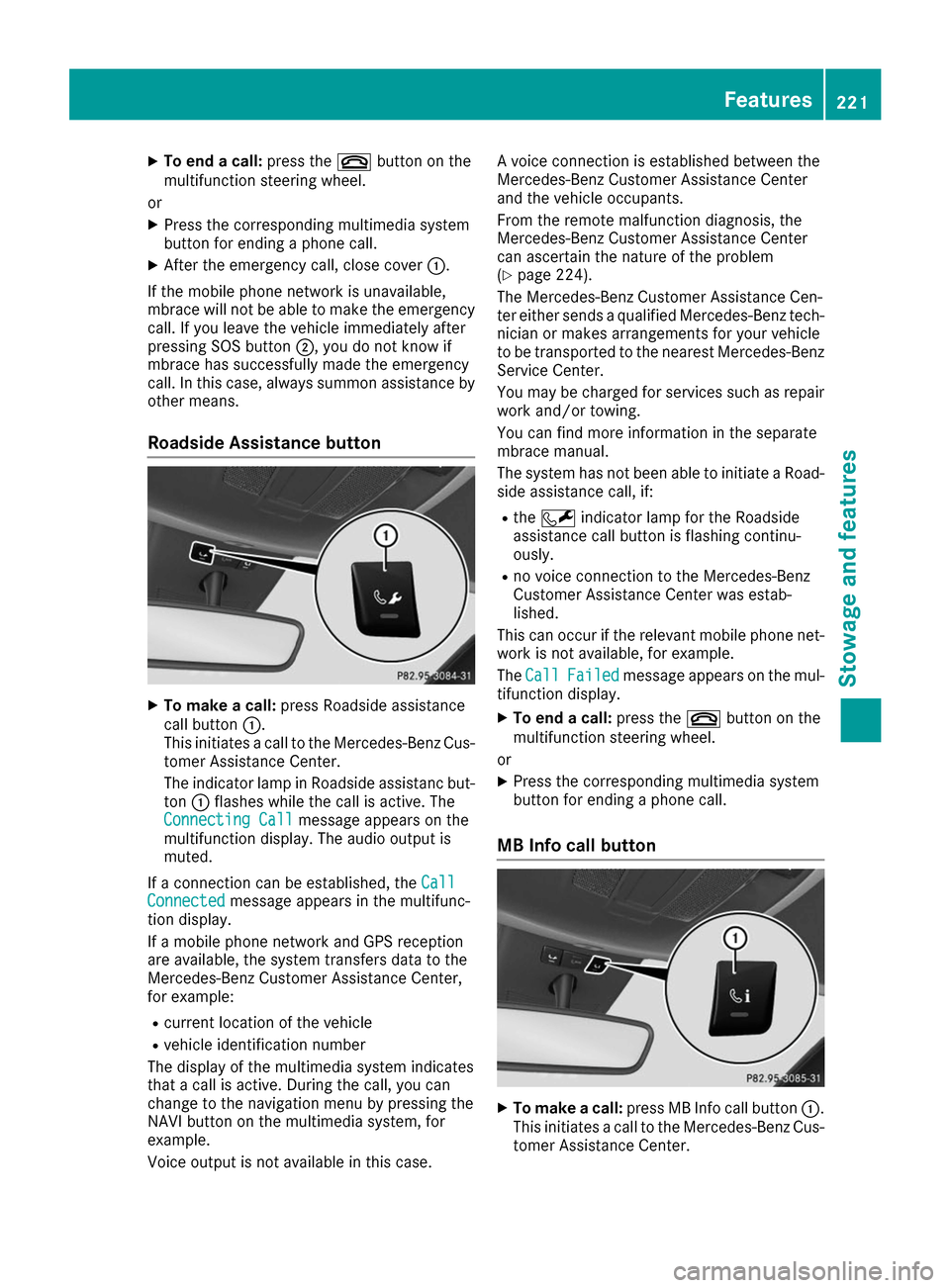 MERCEDES-BENZ B-Class 2017 W246 Owners Manual X
To end a call: press the0076button on the
multifunction steering wheel.
or X Press the corresponding multimedia system
button for ending a phone call.
X After the emergency call, close cover 0043.
I MERCEDES-BENZ B-Class 2017 W246 Owners Manual X
To end a call: press the0076button on the
multifunction steering wheel.
or X Press the corresponding multimedia system
button for ending a phone call.
X After the emergency call, close cover 0043.
I