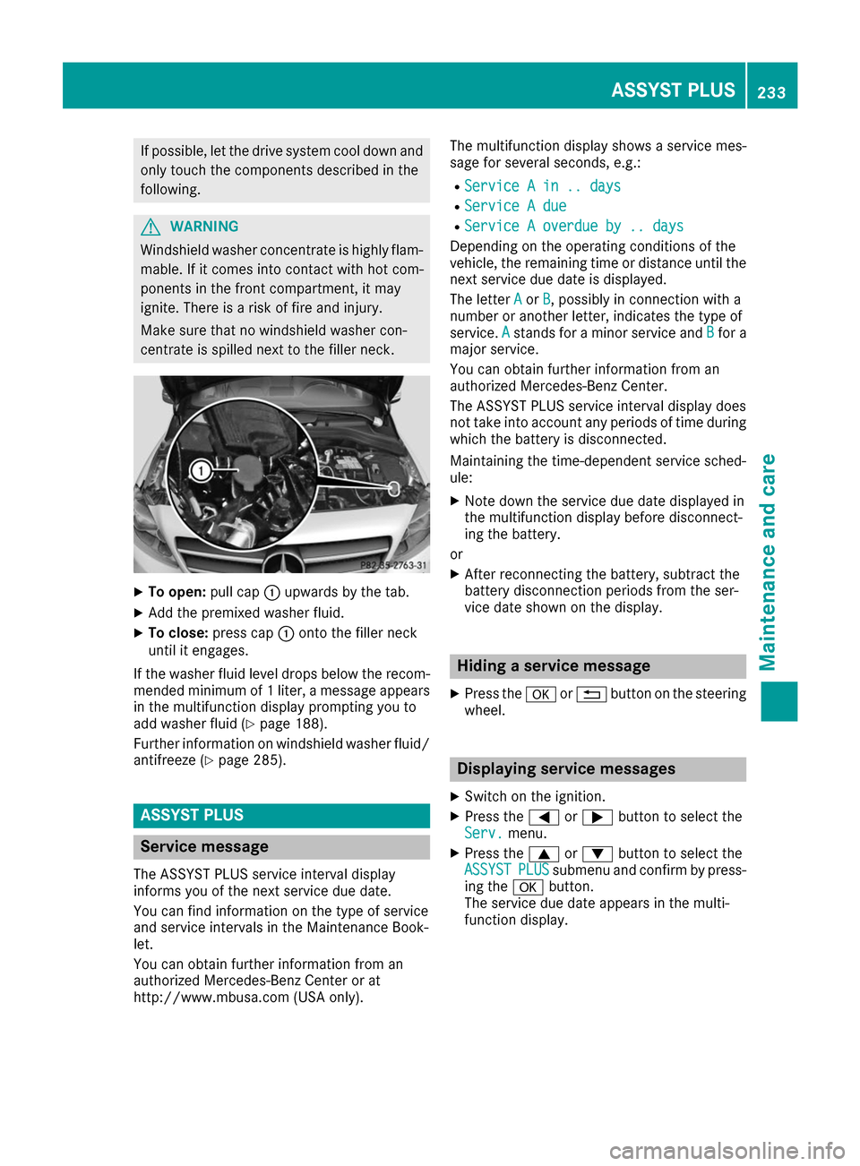 MERCEDES-BENZ B-Class 2017 W246 Owners Manual If possible, let the drive system cool down and
only touch the components described in the
following. G
WARNING
Windshield washer concentrate is highly flam- mable. If it comes into contact with hot c MERCEDES-BENZ B-Class 2017 W246 Owners Manual If possible, let the drive system cool down and
only touch the components described in the
following. G
WARNING
Windshield washer concentrate is highly flam- mable. If it comes into contact with hot c