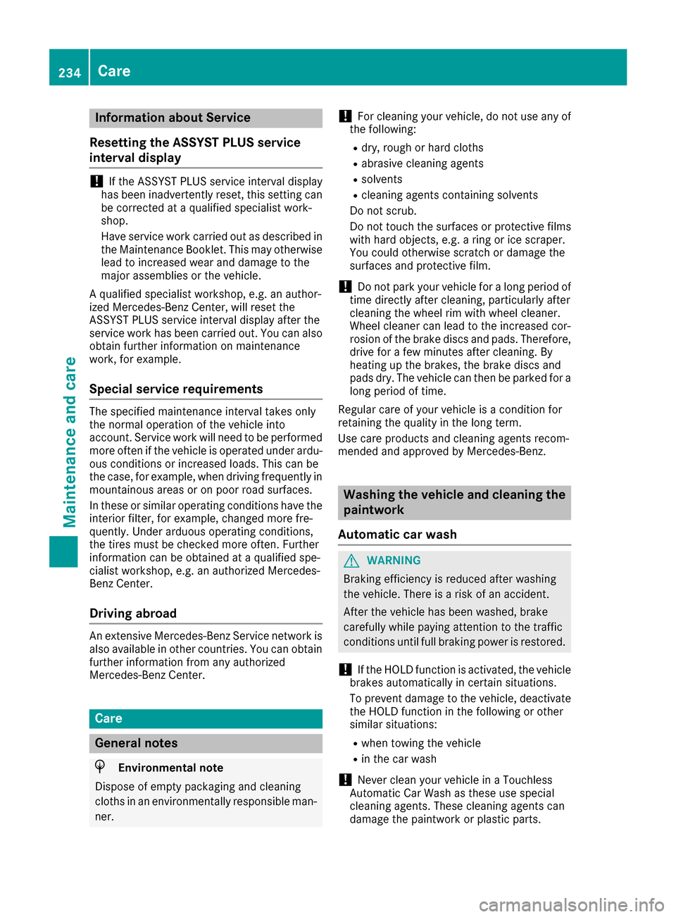 MERCEDES-BENZ B-Class 2017 W246 Owners Manual Information about Service
Resetting the ASSYST PLUS service
interval display !
If the ASSYST PLUS service interval display
has been inadvertently reset, this setting can
be corrected at a qualified sp MERCEDES-BENZ B-Class 2017 W246 Owners Manual Information about Service
Resetting the ASSYST PLUS service
interval display !
If the ASSYST PLUS service interval display
has been inadvertently reset, this setting can
be corrected at a qualified sp