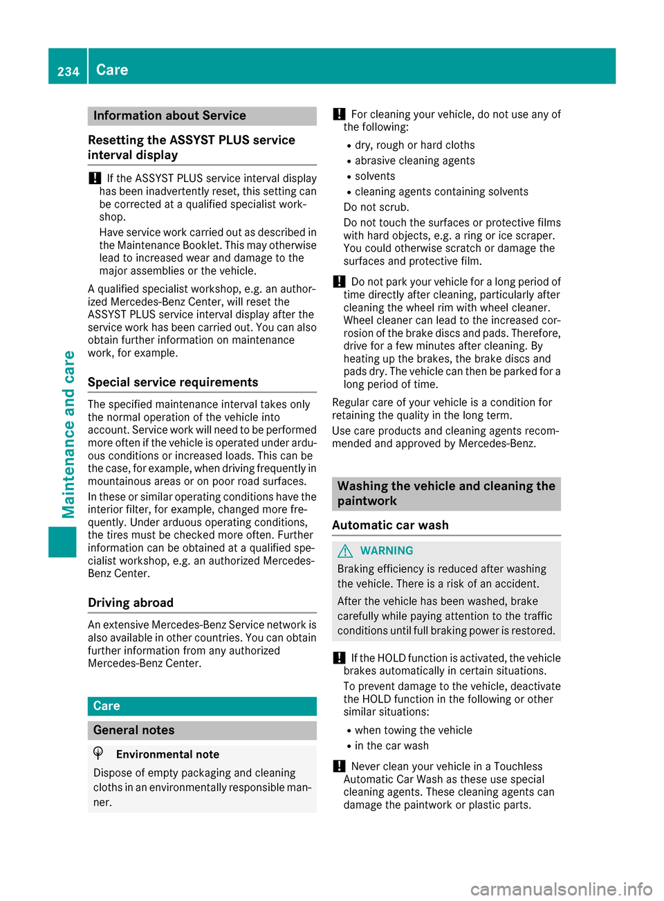 MERCEDES-BENZ B-Class 2017 W246 Owners Manual Information about Service
Resetting the ASSYST PLUS service
interval display !
If the ASSYST PLUS service interval display
has been inadvertently reset, this setting can
be corrected at a qualified sp