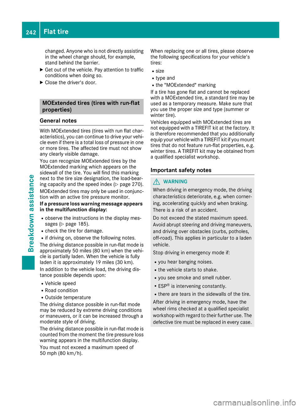 MERCEDES-BENZ B-Class 2017 W246 User Guide changed. Anyone who is not directly assisting
in the wheel change should, for example,
stand behind the barrier.
X Get out of the vehicle. Pay attention to traffic
conditions when doing so.
X Close th