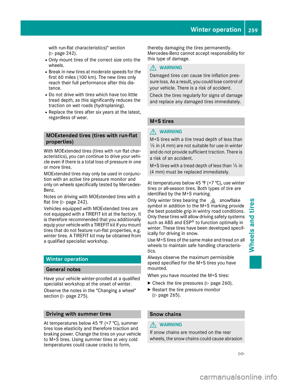 MERCEDES-BENZ B-Class 2017 W246 Owners Manual with run-flat characteristics)" section
(Y page 242).
R Only mount tires of the correct size onto the
wheels.
R Break in new tires at moderate speeds for the
first 60 miles (100 km). The ne w tires on MERCEDES-BENZ B-Class 2017 W246 Owners Manual with run-flat characteristics)" section
(Y page 242).
R Only mount tires of the correct size onto the
wheels.
R Break in new tires at moderate speeds for the
first 60 miles (100 km). The ne w tires on