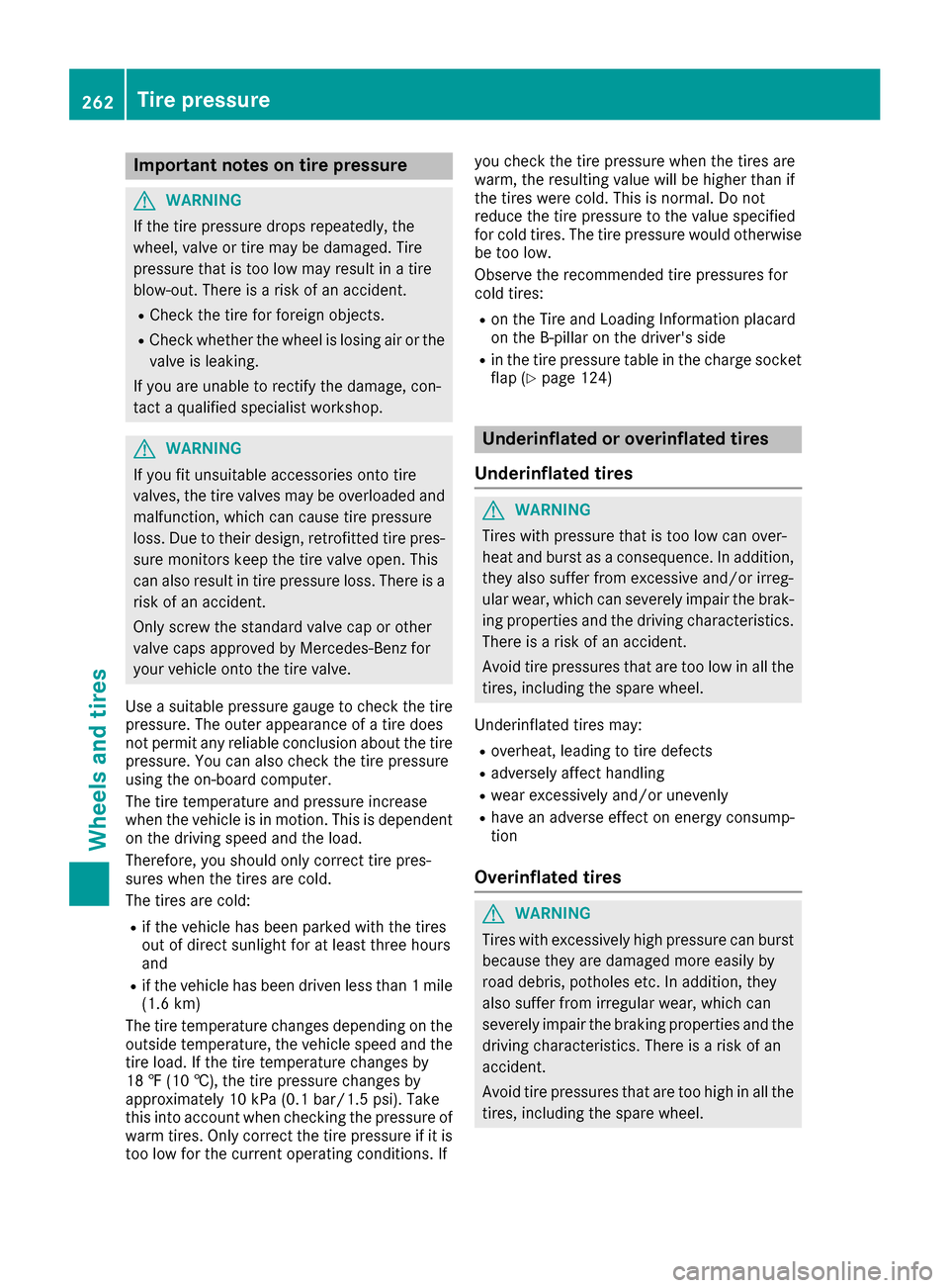 MERCEDES-BENZ B-Class 2017 W246 Owners Manual Important notes on tire pressure
G
WARNING
If the tire pressure drops repeatedly, the
wheel, valve or tire may be damaged. Tire
pressure that is too low may result in a tire
blow-out. There is a risk MERCEDES-BENZ B-Class 2017 W246 Owners Manual Important notes on tire pressure
G
WARNING
If the tire pressure drops repeatedly, the
wheel, valve or tire may be damaged. Tire
pressure that is too low may result in a tire
blow-out. There is a risk